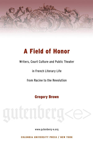 A Field of Honor: Writers, Court Culture, and Public Theater in French Literary Life from Racine to the Revolution (Gutenberge),Used