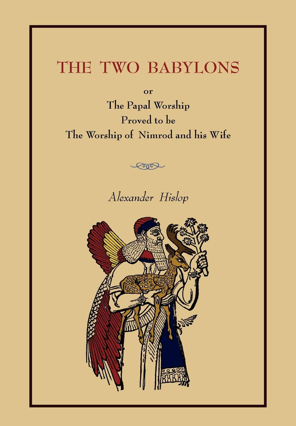 The Two Babylons: Or the Papal Worship.... [Complete Book Edition, Not Pamphlet Edition],New