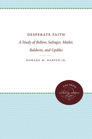 Desperate Faith: A Study Of Bellow, Salinger, Mailer, Baldwin, And Updike (Chapel Hill Books),Used