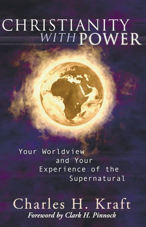 Christianity With Power: Your Worldview And Your Experience Of The Supernatural