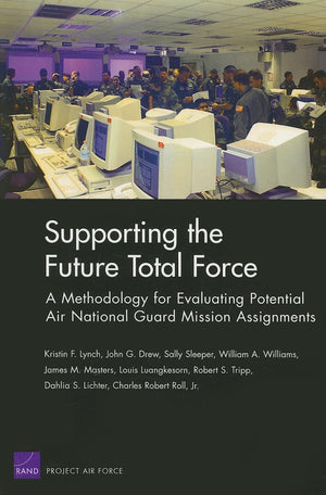 Supporting The Future Total Force: A Methodology For Evaluating Potential Air National Guard Mission Assignments,New