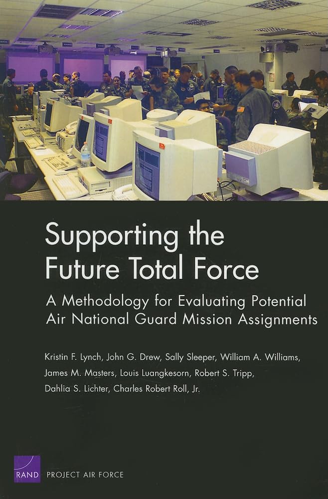Supporting The Future Total Force: A Methodology For Evaluating Potential Air National Guard Mission Assignments,New