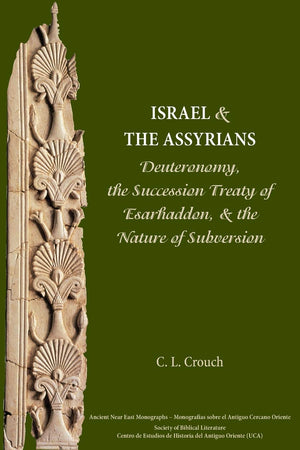 Israel and the Assyrians: Deuteronomy, the Succession Treaty of Esarhaddon, and the Nature of Subversion (Ancient Near East Mono,Used
