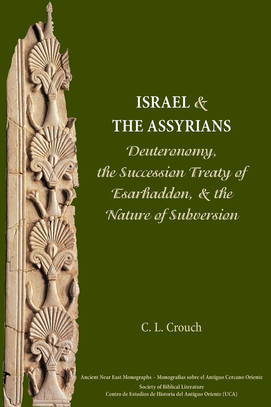 Israel and the Assyrians: Deuteronomy, the Succession Treaty of Esarhaddon, and the Nature of Subversion (Ancient Near East Mono,Used