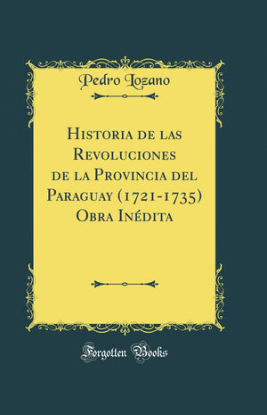 Historia de las Revoluciones de la Provincia del Paraguay (17211735) Obra Indita (Classic Reprint),Used