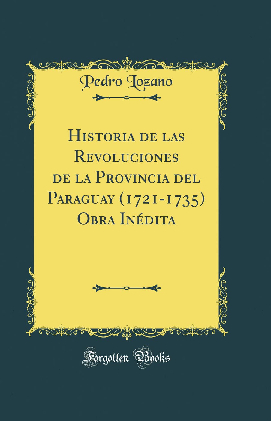 Historia de las Revoluciones de la Provincia del Paraguay (17211735) Obra Indita (Classic Reprint),Used