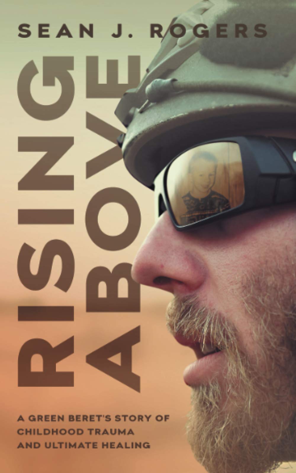 Rising Above: A Green Beret's Story of Childhood Trauma and Ultimate Healing,Used