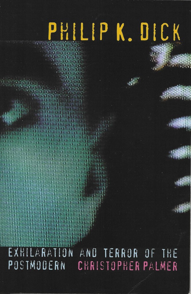 Philip K Dick: Exhilaration and Terror of the Postmodern (Liverpool Science Fiction Texts and Studies, 27) (Volume 27),Used
