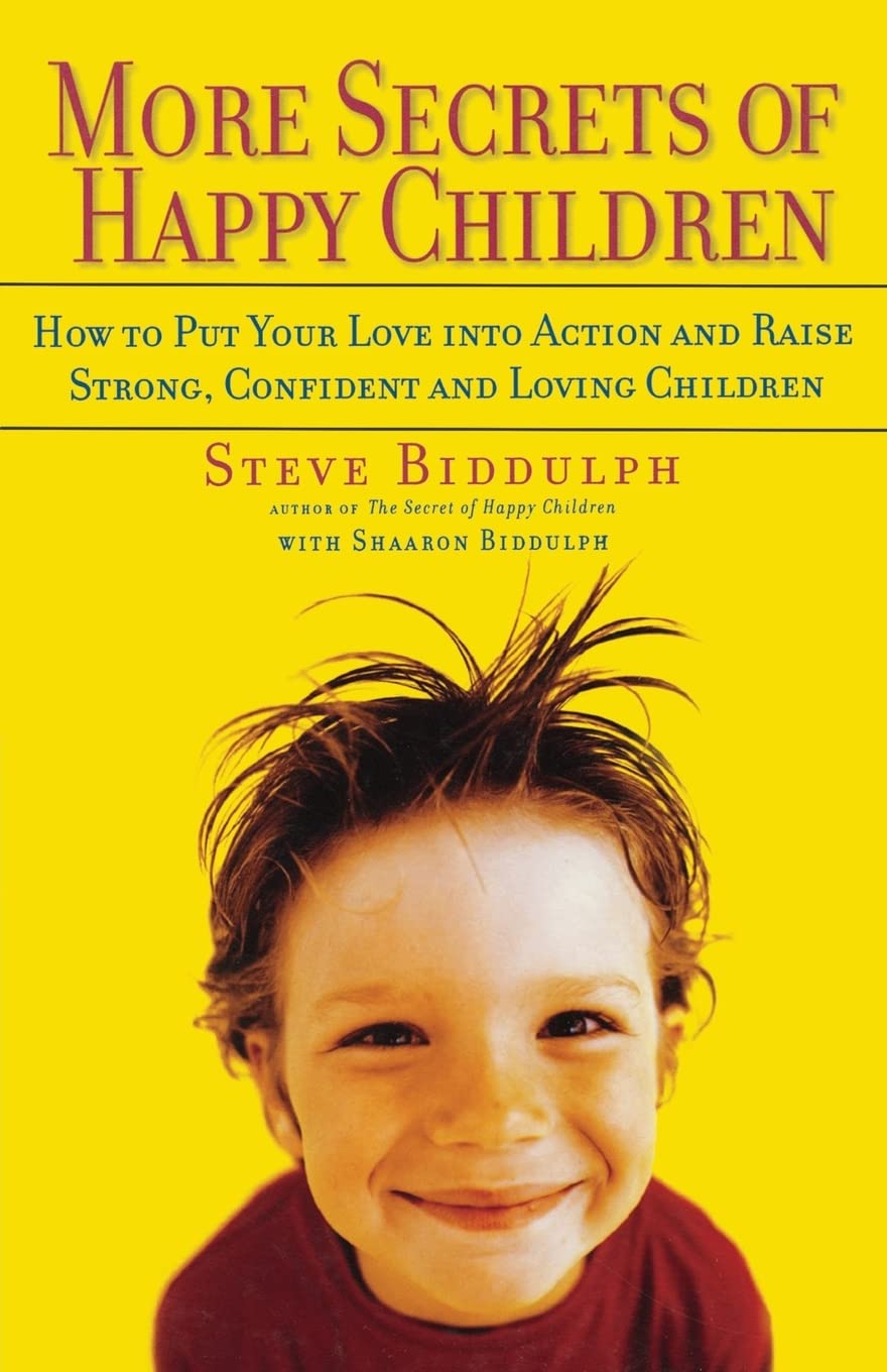 More Secrets Of Happy Children: Embrace Your Power As A Parentand Help Your Children Be Confident, Positive, Welladjusted And