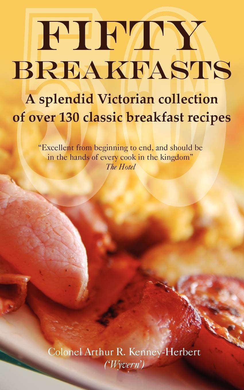 Fifty Breakfasts: A Splendid Victorian Collection of Over 130 Classic Breakfast Recipes,Used