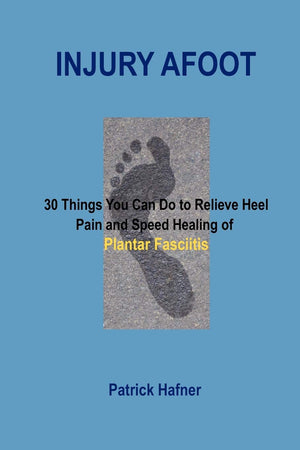 Injury Afoot: 30 Things You Can Do To Relieve Heel Pain And Speed Healing Of Plantar Fasciitis-used