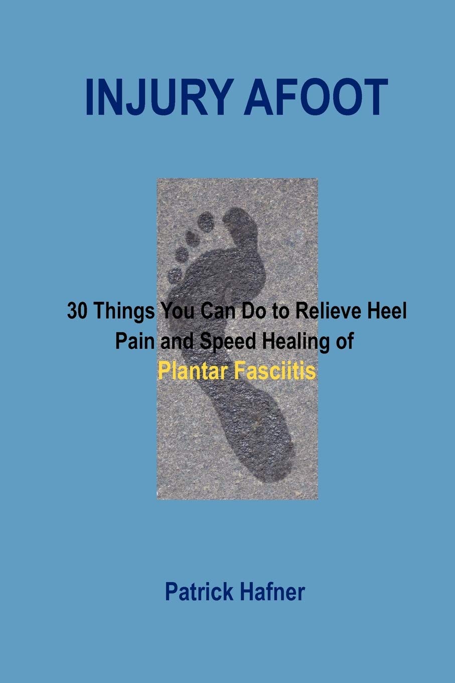 Injury Afoot: 30 Things You Can Do To Relieve Heel Pain And Speed Healing Of Plantar Fasciitis-used