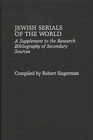 Jewish Serials Of The World: A Supplement To The Research Bibliography Of Secondary Sources