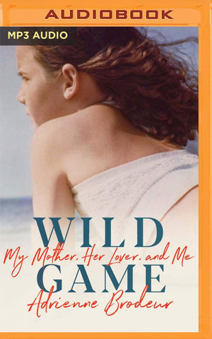 Wild Game: My Mother, Her Lover, and Me,Used