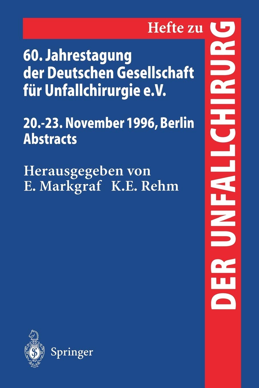60. Jahrestagung der Deutschen Gesellschaft fr Unfallchirurgie e.V.: 20.23. November 1996, Berlin Abstracts (Hefte zur Zeitschr,New