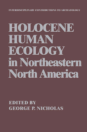 Holocene Human Ecology in Northeastern North America (Interdisciplinary Contributions to Archaeology),New