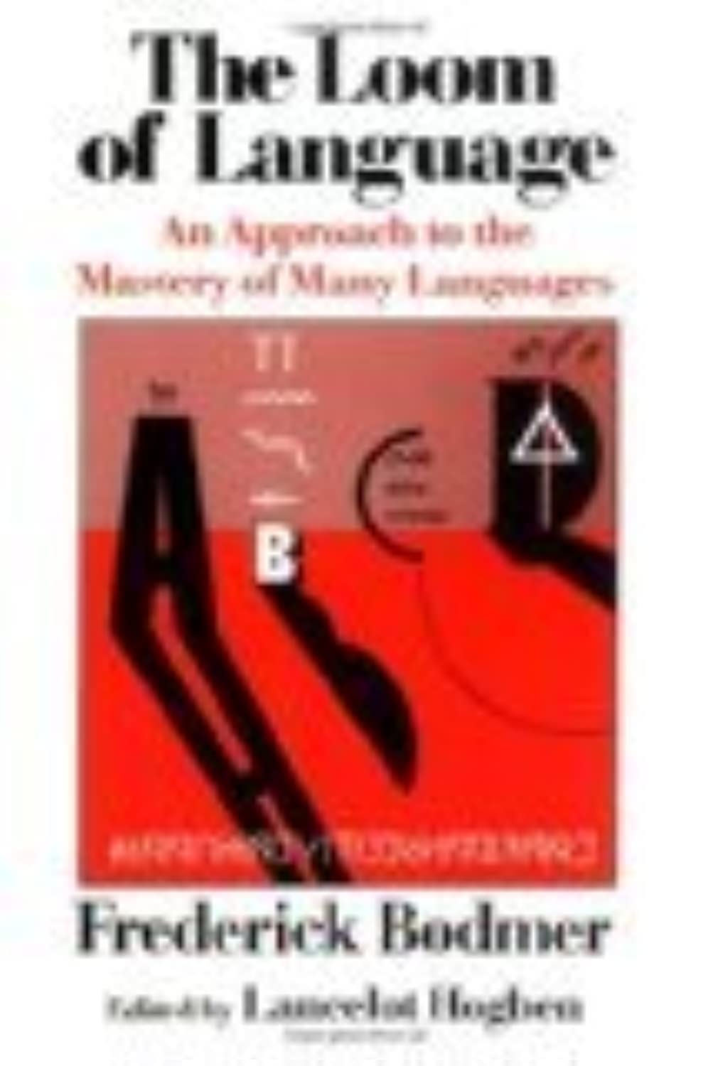 The Loom of Language: An Approach to the Mastery of Many Languages,New