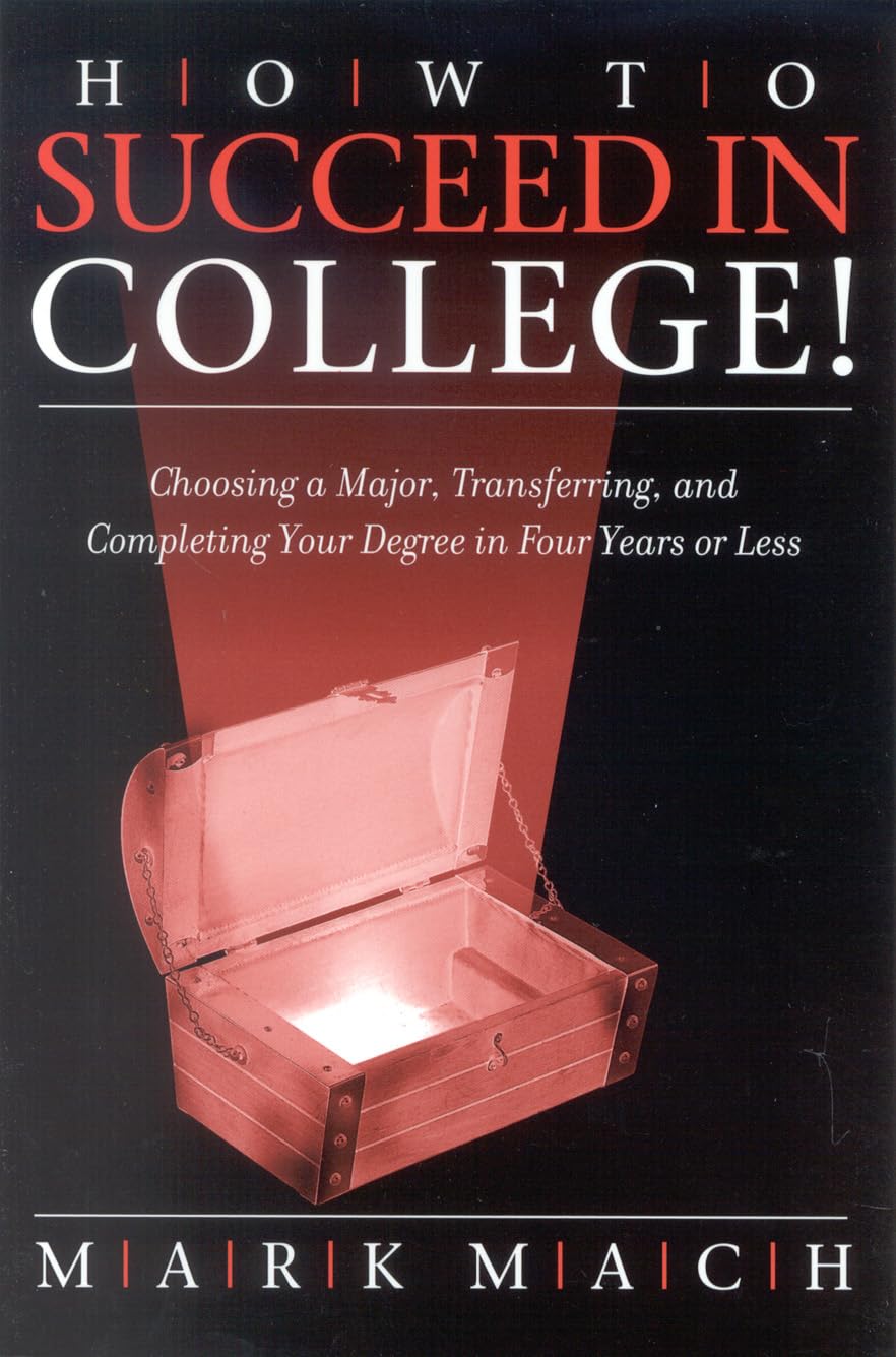 How to Succeed in College!: Choosing a Major, Transferring, and Completing Your Degree in Four Years or Less,Used