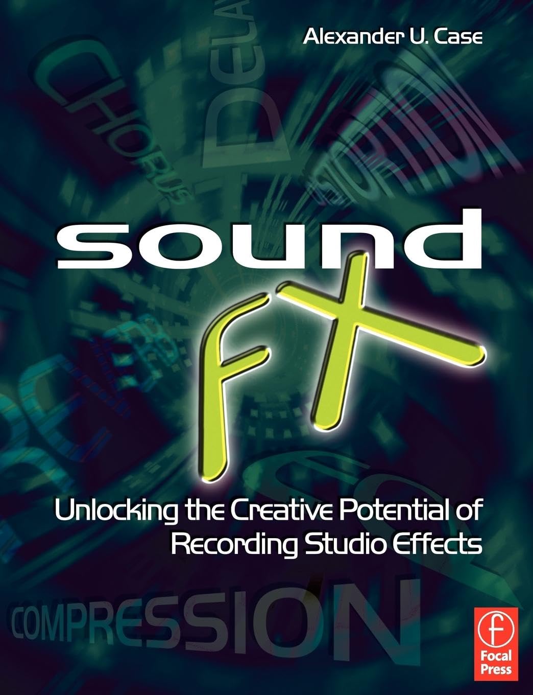 Sound Fx: Unlocking The Creative Potential Of Recording Studio Effects (Audio Engineering Society Presents),New