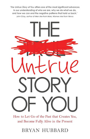 Untrue Story of You, The: How To Let Go Of The Past That Creates You, And Become Fully Alive In The Present,Used