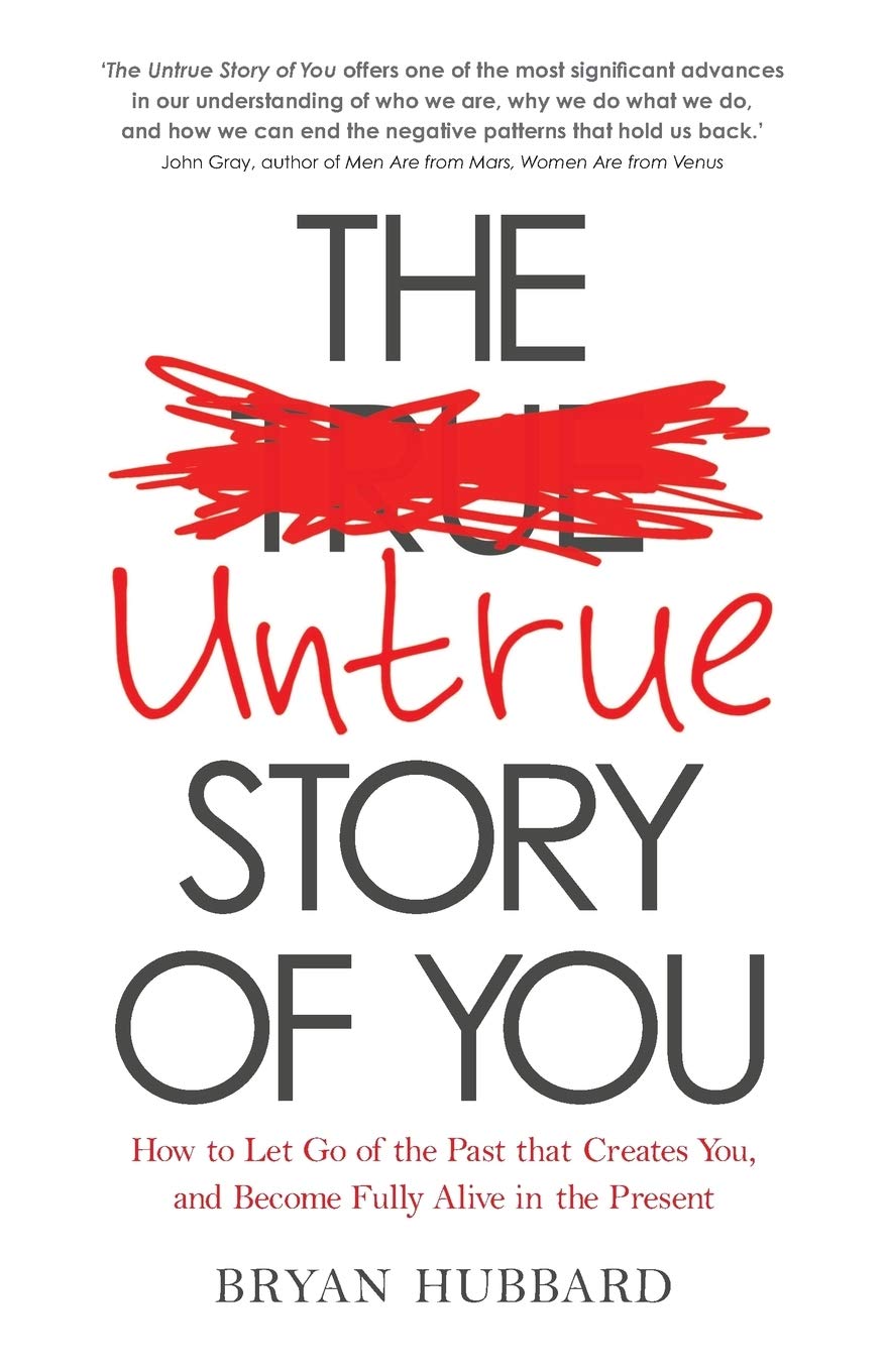 Untrue Story of You, The: How To Let Go Of The Past That Creates You, And Become Fully Alive In The Present,Used