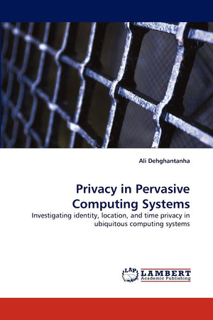 Privacy in Pervasive Computing Systems: Investigating identity, location, and time privacy in ubiquitous computing systems,Used