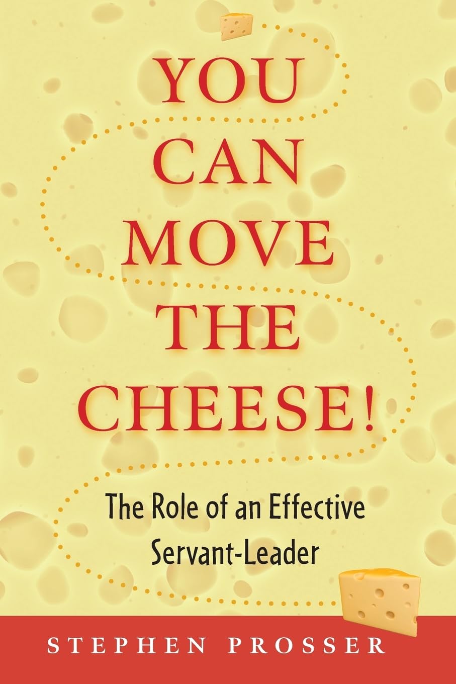 You Can Move The Cheese!: The Role Of An Effective Servantleader,Used