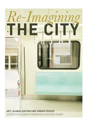 Reimagining The City: Art, Globalization And Urban Spaces,Used