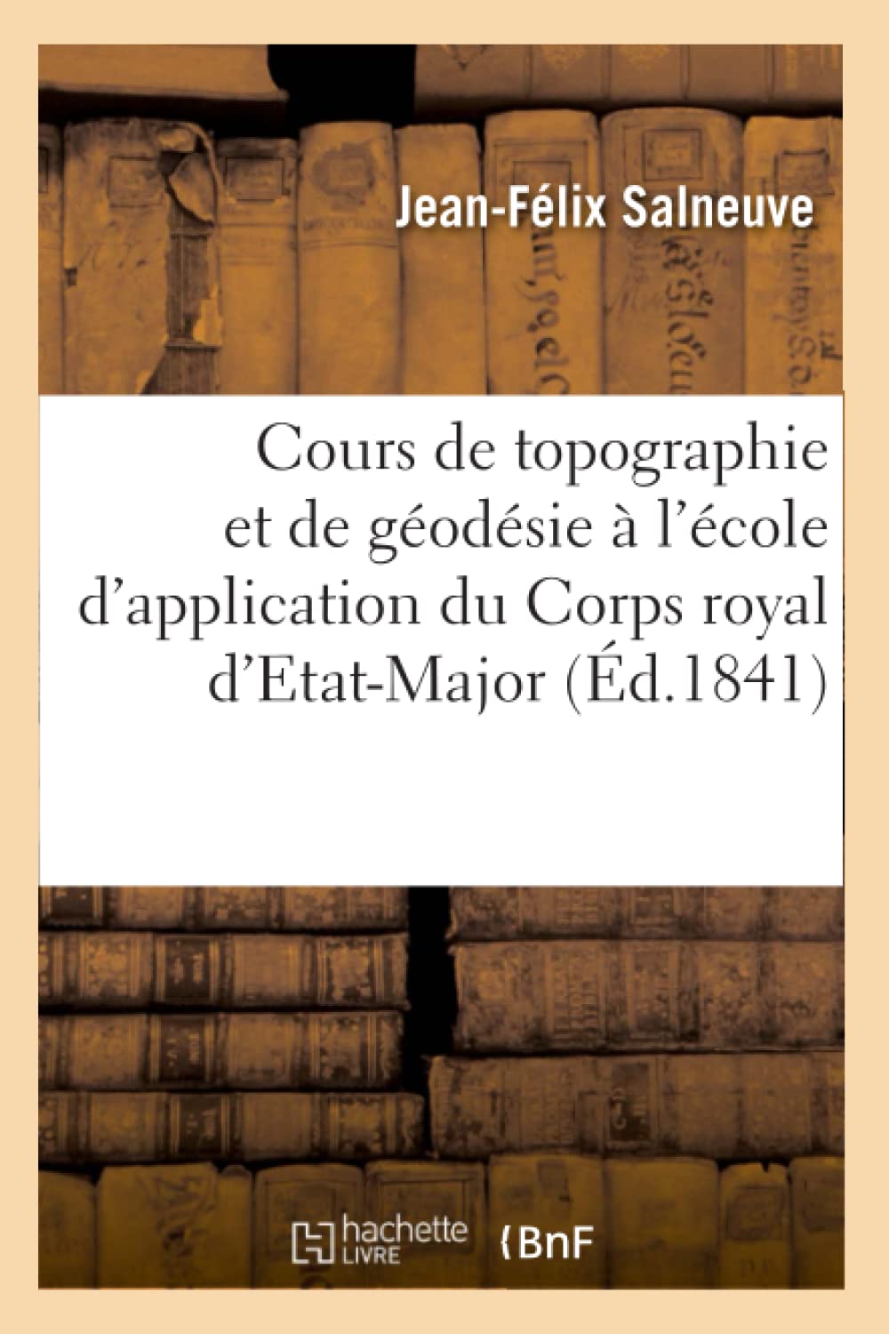 Cours De Topographie Et De Godsie  L'Cole D'Application Du Corps Royal D'Etatmajor (D.1841) (Sciences) (French Edition),Used