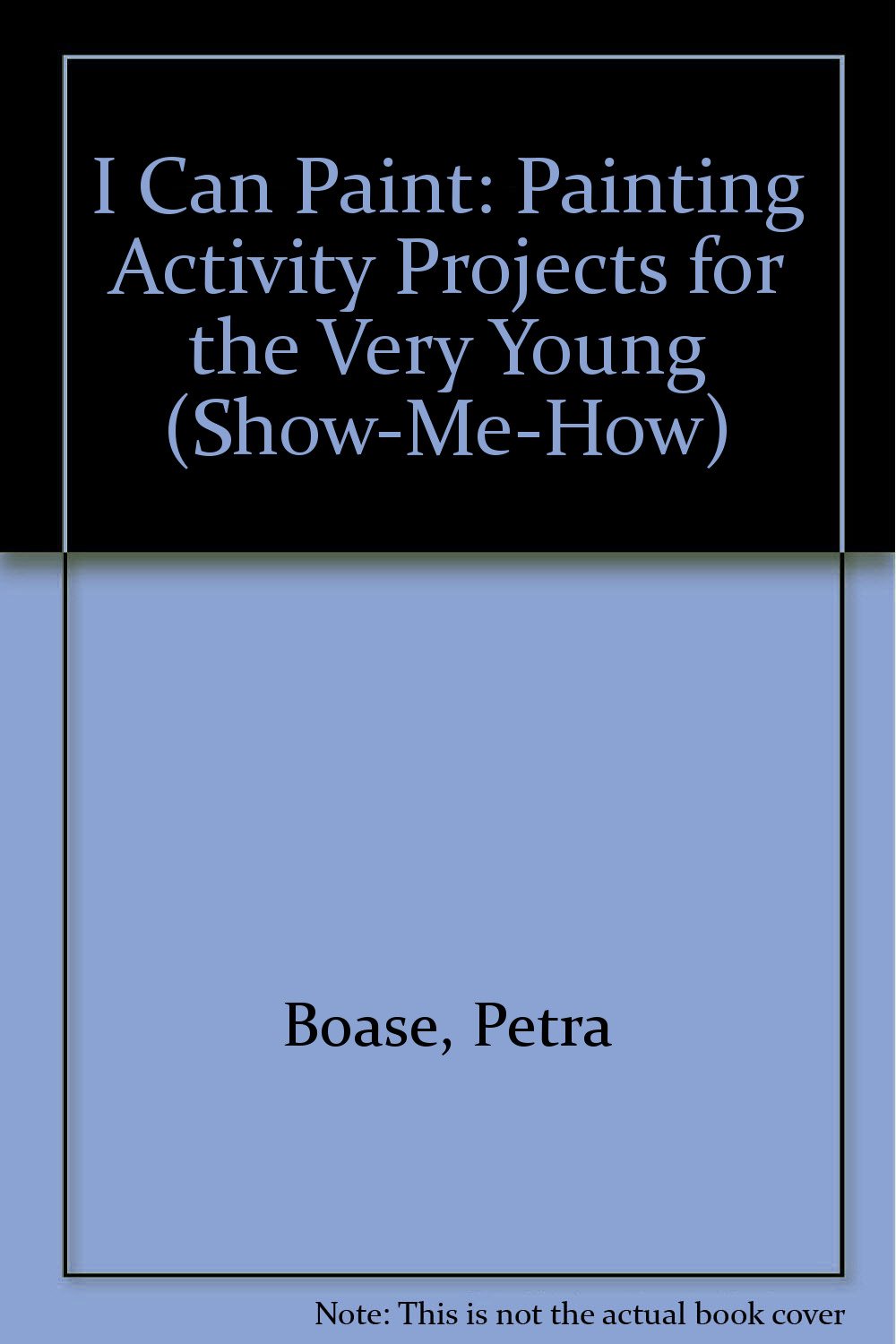 I Can Paint: Painting Activity Projects for the Very Young (ShowMeHow),Used