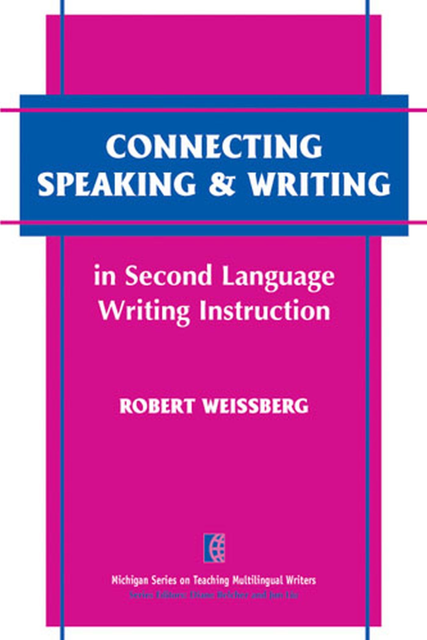 Connecting Speaking & Writing in Second Language Writing Instruction (The Michigan Series on Teaching Multilingual Writers),Used