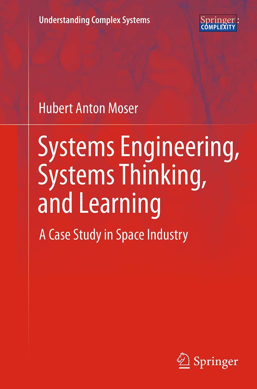 Systems Engineering, Systems Thinking, and Learning: A Case Study in Space Industry (Understanding Complex Systems),Used