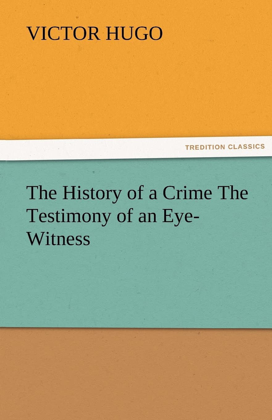 The History of a Crime the Testimony of an EyeWitness,Used
