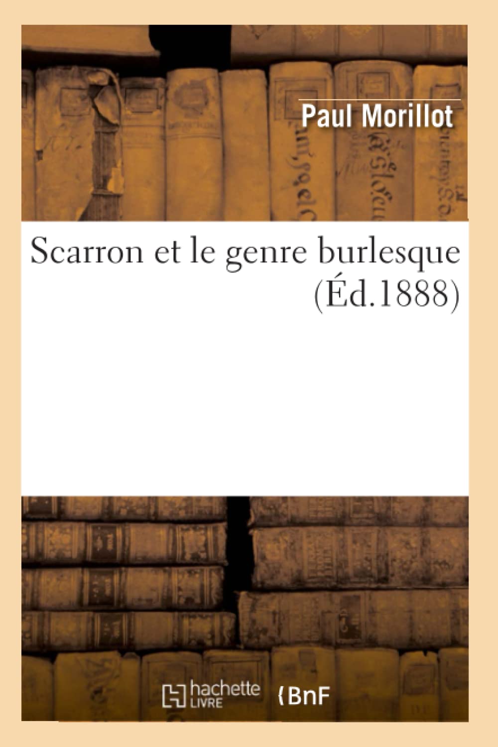 Scarron Et Le Genre Burlesque (D.1888) (Litterature) (French Edition),New