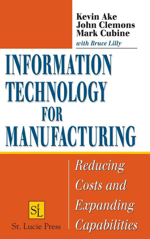 Information Technology for Manufacturing: Reducing Costs and Expanding Capabilities,New