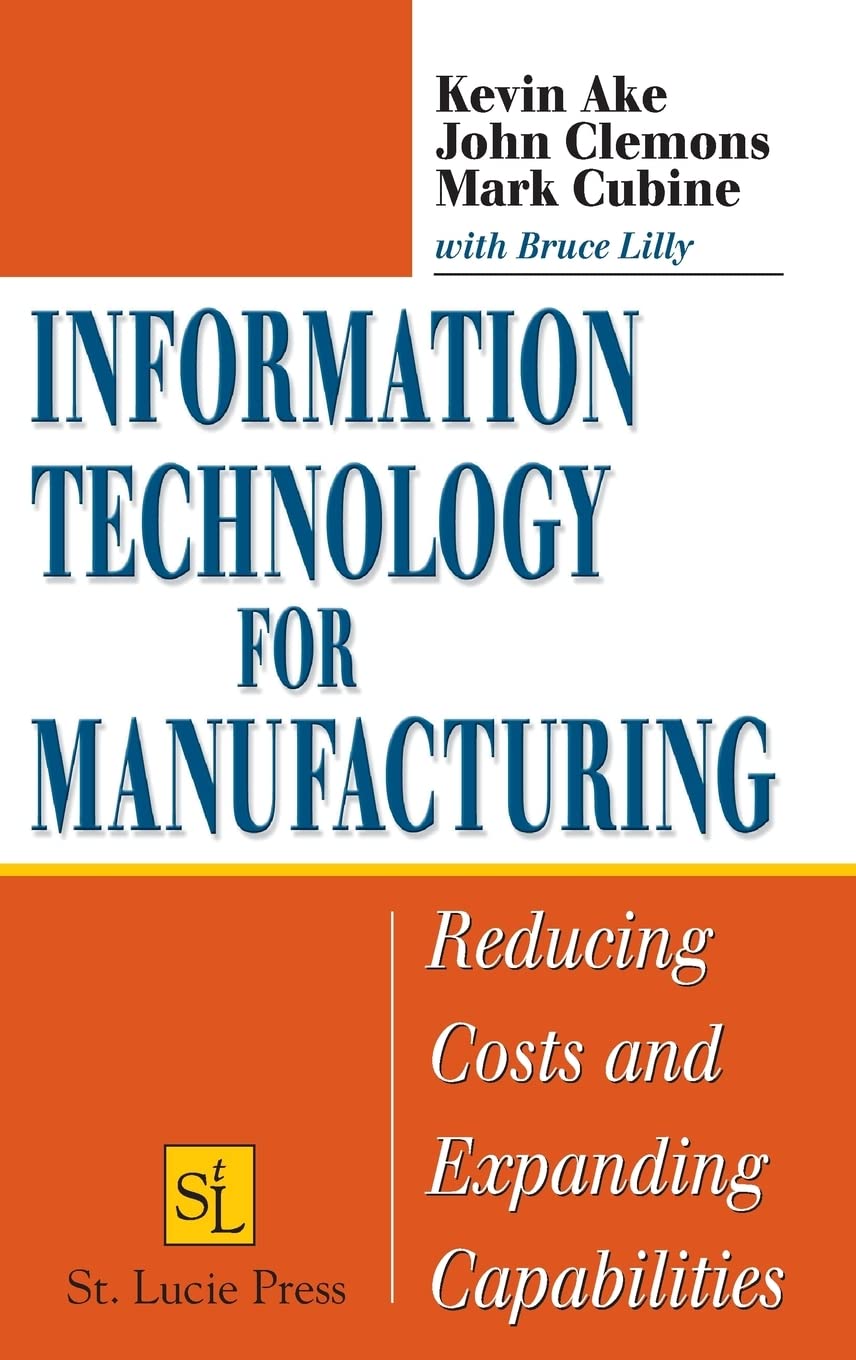 Information Technology for Manufacturing: Reducing Costs and Expanding Capabilities,New