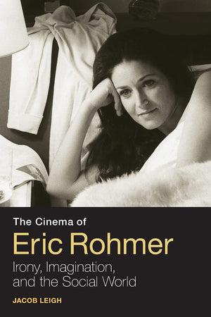 The Cinema Of Eric Rohmer: Irony, Imagination, And The Social World,Used