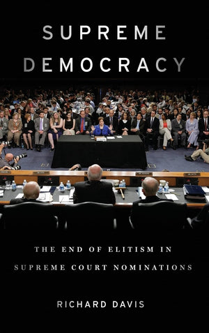 Supreme Democracy: The End of Elitism in Supreme Court Nominations,Used