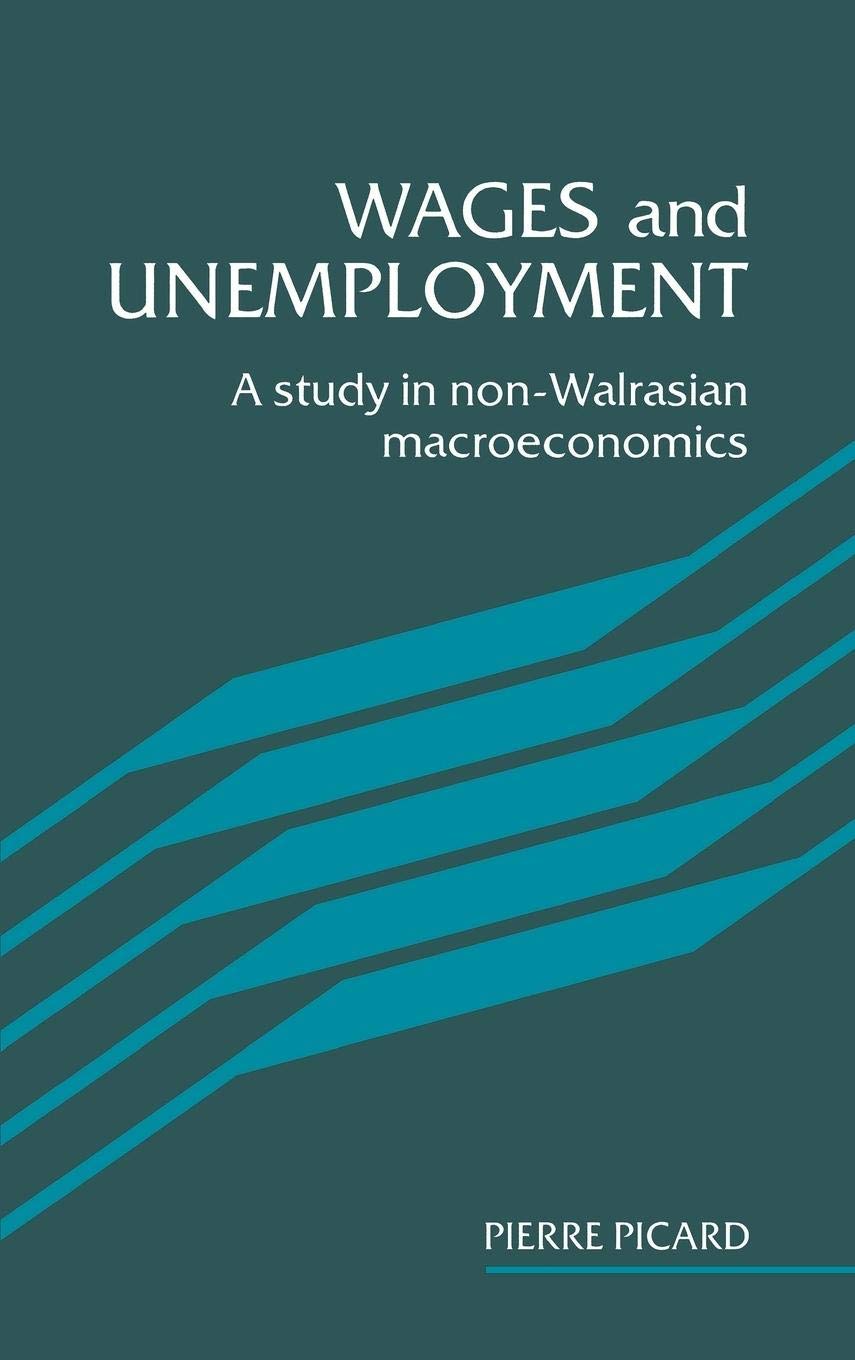 Wages and Unemployment: A Study in NonWalrasian Macroeconomics,Used