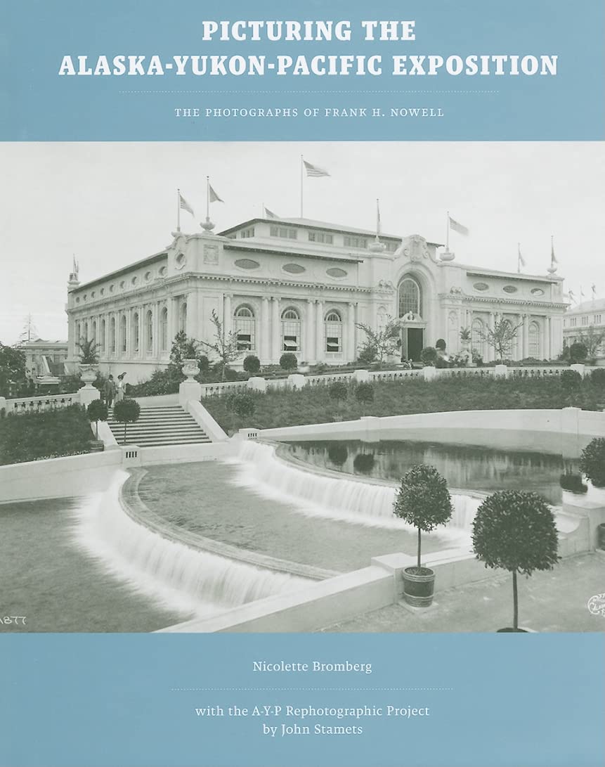 Picturing The Alaskayukonpacific Exposition: The Photographs Of Frank H. Nowell