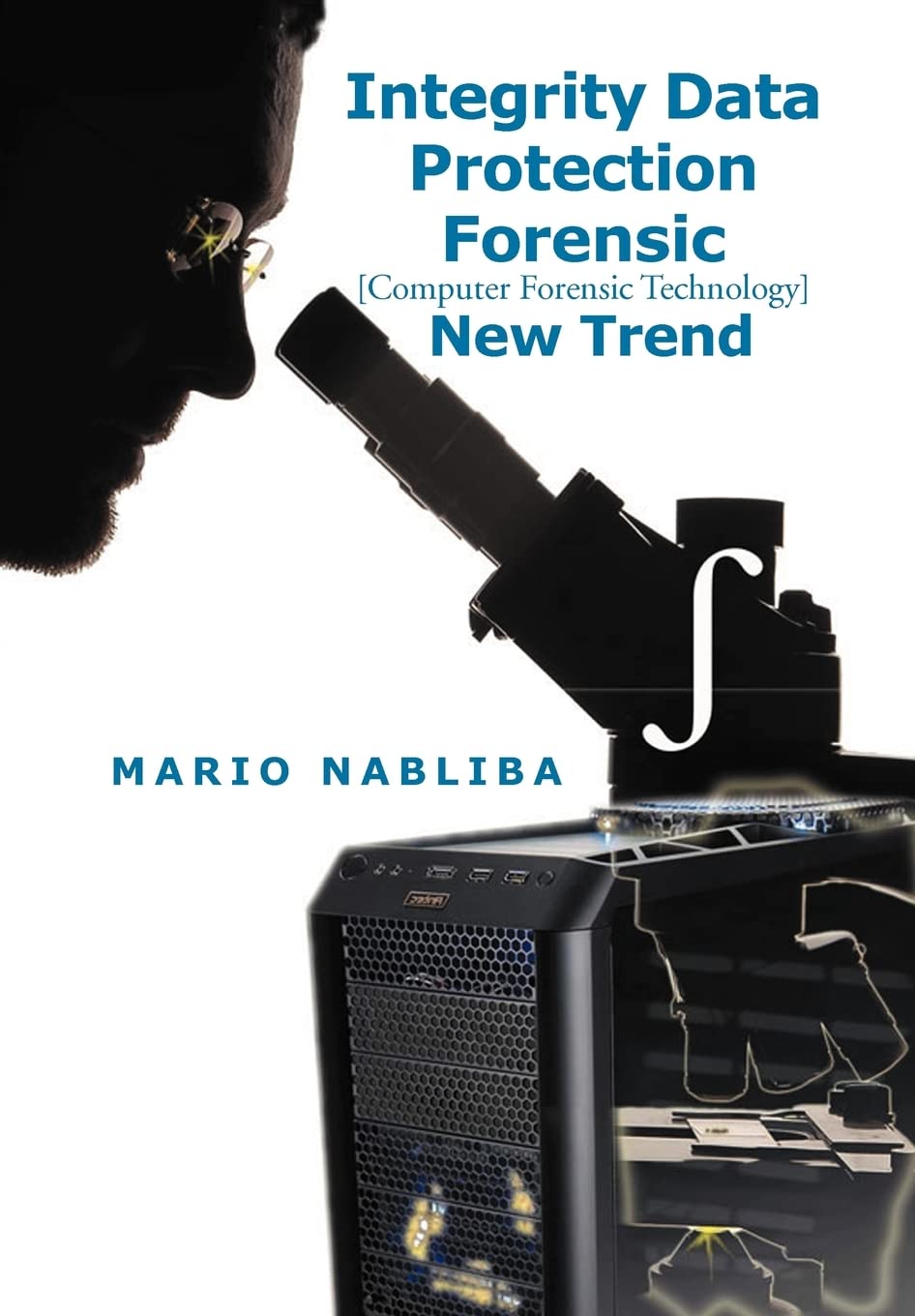 Integrity Data Protection Forensic: [Computer Forensic Technology] New Trend,Used