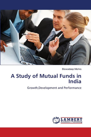A Study of Mutual Funds in India: Growth,Development and Performance,Used