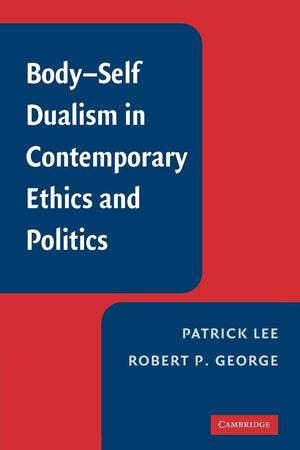 BodySelf Dualism in Contemporary Ethics and Politics,Used