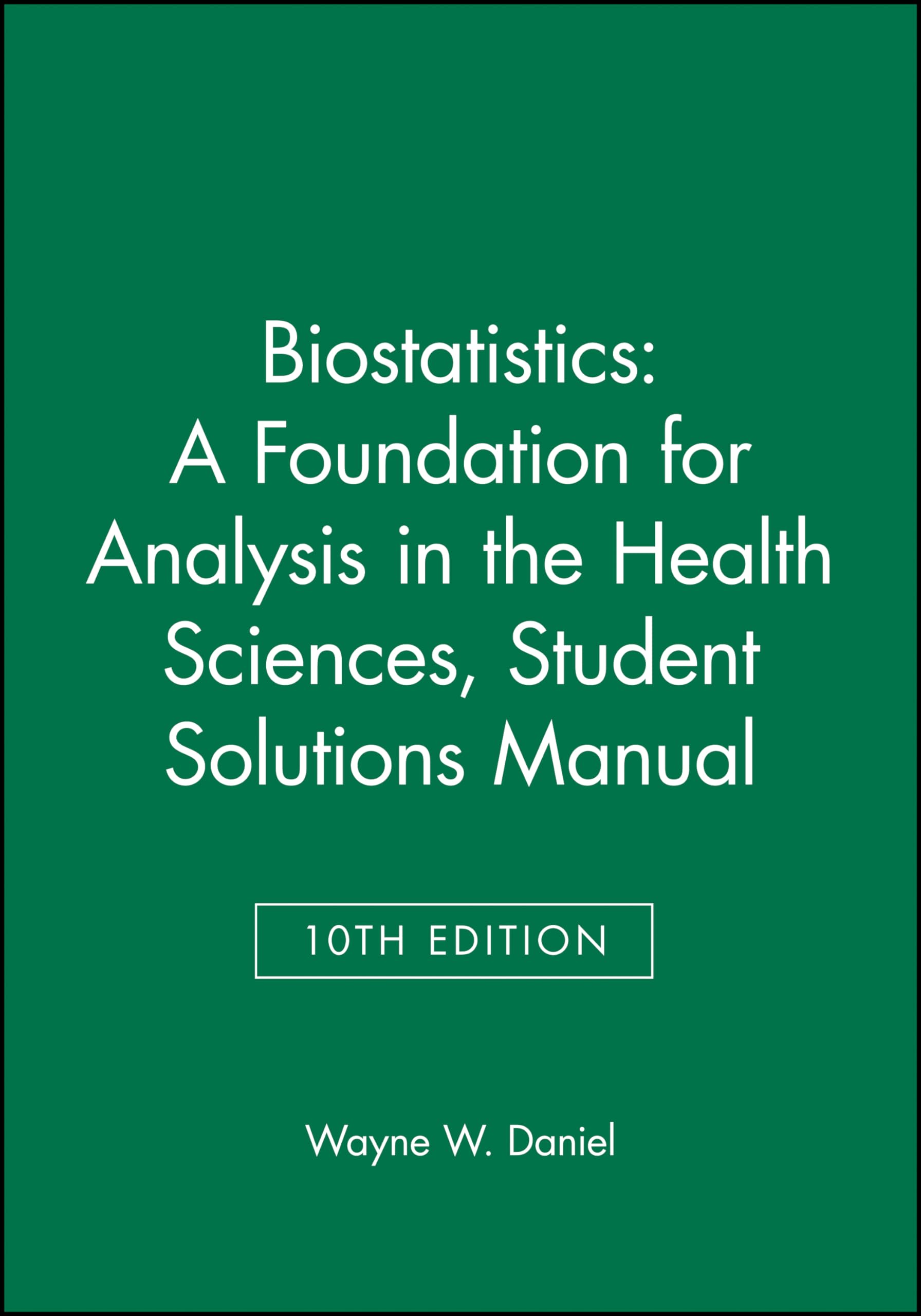 Biostatistics: A Foundation for Analysis in the Health Sciences, 10e Student Solutions Manual,Used