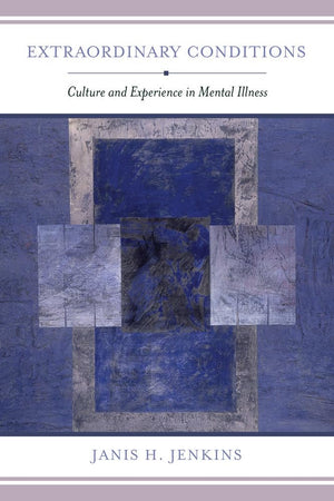 Extraordinary Conditions: Culture and Experience in Mental Illness,Used