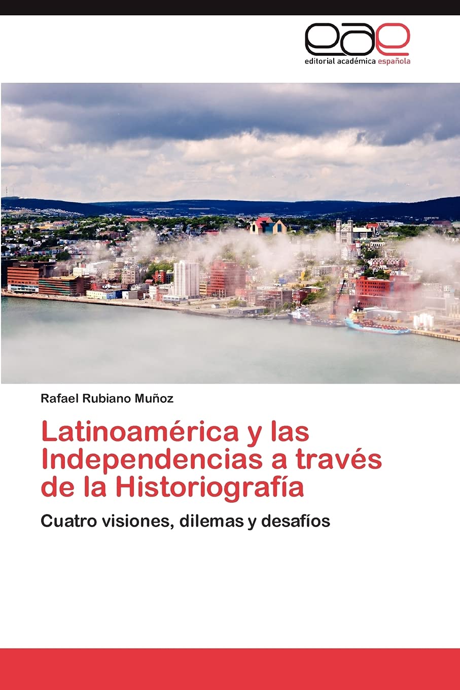 Latinoamrica y las Independencias a travs de la Historiografa: Cuatro visiones, dilemas y desafos (Spanish Edition),Used