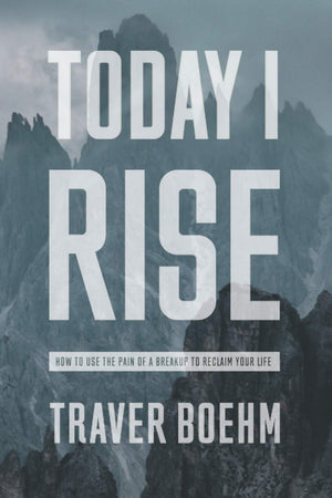 Today I Rise: How To Overcome The GutWrenching Pain Of Your Breakup Or Divorce & Reclaim Your Life
