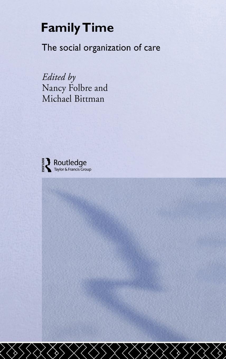 Family Time: The Social Organization Of Care (Routledge Iaffe Advances In Feminist Economics)