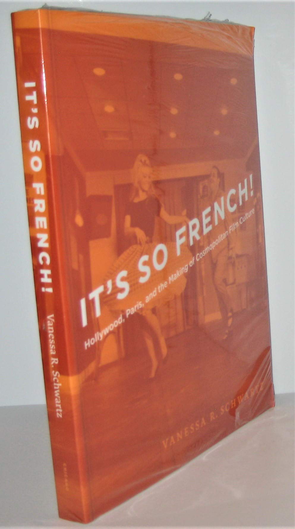 It'S So French!: Hollywood, Paris, And The Making Of Cosmopolitan Film Culture,New