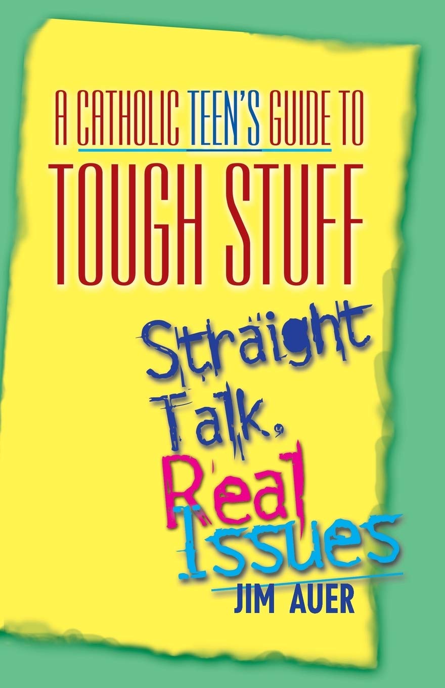 A Catholic Teen's Guide to Tough Stuff: Straight Talk, Real Issues,Used